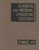 Cover of: Classical and Medieval Literature Criticism: Excerpts from Criticism of the Works of World Authors from Classicial Antiquity Through the Fourteenth Century, ... and Medieval Literature Criticism)