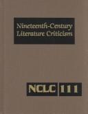 Cover of: Nineteenth-Century Literature Criticism, Vol. 111