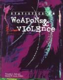Cover of: Statistics on weapons & violence: a selection of statistical charts, graphs, and tables about weapons and violence from a variety of published sources with explanatory comments