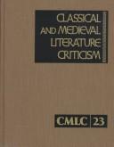 Cover of: Classical and Medieval Literature Criticism: Excerpts from Criticism of the Works of World Authors from Classical Antiquity Through the Fourteenth Century, ... and Medieval Literature Criticism)