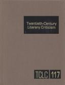Cover of: TCLC 117 Twentieth Century Literary Criticism: Criticism of the Works of Novelists, Poets, Playwrights, Short Story Writers, and Other Creative Writers Who Lived