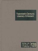 Cover of: TCLC Volume 139 Twentieth-Century Literary Criticism: Criticism of the Works of Novelists, Poets, Playwrights, Short Story Writers, and Other Creative Writers Who Lived ... fir