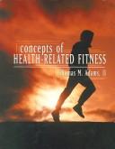 Cover of: Concepts of Health-Related Fitness | Thomas M. Ii Adams
