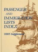 Cover of: Passenger and Immigration Lists Index Supplement: 2005 Supplement (Passenger and Immigration Lists Index Supplement)