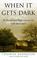 Cover of: When It Gets Dark