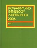 Cover of: Biography and Genealogy Master Index 2006: A Consolidated Index to More Than 300,000 Biographical Sketches in Current and Retrospective Biographical Dictionaries (Biography and Genealogy Master Index)