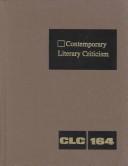 Cover of: CLC 164 Contemporary Literary Criticism: Criticism of the Works of Today's Novelists, Poets, Playwrights, Short Story Writers, Scriptwriters, and Other ... Writers (Contemporary Literary Criticism)