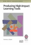 Cover of: Producing high-impact learning tools by Pamela A. Wade, Pamela A. Wade