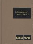 Cover of: CLC 172 Contemporary Literary Criticism: Criticism of the Works of Today's Novelists, Poets, Playwrights, Short Story Writers, Scriptwriters, and Other ... Writers (Contemporary Literary Criticism)