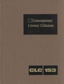 Cover of: Contemporary Literary Criticism: Criticism of the Works of Today's Novelists, Poets, Playrights, Short Storywriters, Scriptwriters, and Other Creative Writers (Contemporary Literary Criticism)