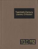 Cover of: TCLC 112 Twentieth Century Literary Criticism: Criticism of the Works of Novelists, Poets, Playwrights, Short Story Writers, and Other Creative Writers Who Lived