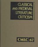 Cover of: Classical and Medieval Literature Criticism: Critisim of the Works of World Authors from Classical Antiquity through the Fourteenth Century, from the First ... and Medieval Literature Criticism)
