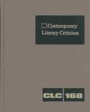 Cover of: CLC 168 Contemporary Literary Criticism: Criticism of the Works of Today's Novelists, Poets, Playwrights, Short Story Writers, Scriptwriters, and Other ... Writers (Contemporary Literary Criticism)