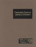 Cover of: TCLC Volume 128 Twentieth Century Literary Criticism: Criticism of the Works of Novelists, Poets, Playwrights, Short Story Writers, and Other Creative Writers Who Lived