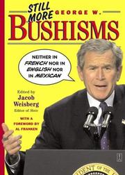 Cover of: Still more George W. Bushisms: neither in French, nor in English, nor in Mexican
