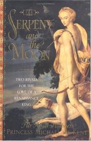 Cover of: The serpent and the moon: two rivals for the love of a Renaissance king