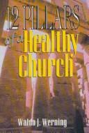 Cover of: Twelve Pillars of A Healthy Church