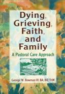 Cover of: Dying, Grieving, Faith, and Family: A Pastoral Care Approach