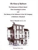 Cover of: House of Robinson: the Robinsons of Rhode Island: their genealogy and letters and the history of the Robinson & Son Oil Company of Baltimore, Maryland