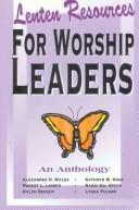 Lenten Resources for Worship Leaders by Alexander H. Wales