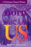 Cover of: Born, One of Us: A Christmas Chancel Drama