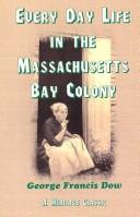 Cover of: Every Day Life in the Massachusetts Bay Colony by George Francis Dow