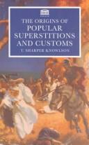 The origins of popular superstitions and customs by T. Sharper Knowlson