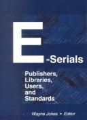 Cover of: E-serials: publishers, libraries, users, and standards
