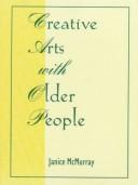 Cover of: Creative Arts With Older People (Monograph Published Simultaneously As Activities, Adaptation & Aging , Vol 14, No 1&2) (Monograph Published Simultaneously ... Adaptation & Aging , Vol 14, No 1&2)