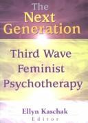 Cover of: The next generation: third wave feminist psychotherapy