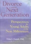Cover of: Divorce and the next generation: perspectives for young adults in the new millennium