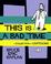 Cover of: This Is A Bad Time