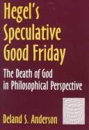 Cover of: Hegel's speculative Good Friday: the death of God in philosophical perspective