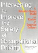 Cover of: Intervening to Improve the Safety of Occupational Driving by Timothy D. Ludwig, E. Scott Geller