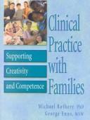 Cover of: Clinical Practice With Families: Supporting Creativity and Competence