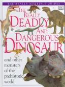 Cover of: The Really Deadly and Dangerous Dinosaur (Really Horrible Guides)