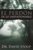 Cover of: El Perdon De Lo Imperdonable / Forgiving the Unforgivable by David A. Stoop