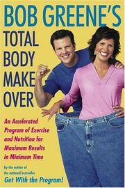 Cover of: Bob Greene's Total Body Makeover: An Accelerated Program of Exercise and Nutrition for Maximum Results in Minimum Time