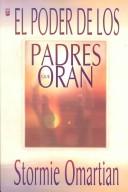 El Poder De Los Padres Que Oran by Stormie Omartian