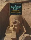 Cover of: A Glorious Past: Ancient Egypt, Ethiopia, and Nubia (Milestones in Black American History)
