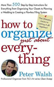 Cover of: How to Organize (Just About) Everything: More Than 500 Step-by-Step Instructions for Everything from Organizing Your Closets to Planning a Wedding to Creating a Flawless Filing System