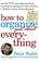 Cover of: How to Organize (Just About) Everything