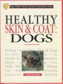 Cover of: Healthy Skin and Coat: Dogs (A Basic Training, Caring, & Understanding Library) by 