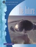Cover of: Antarctica: The Future (Loves, June. Discovering Antarctica.)