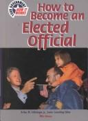 Cover of: How to Become an Elected Official (Your Government--How It Works)