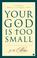 Cover of: Your God Is Too Small