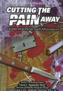 Cover of: Cutting the Pain Away: Understanding Self-Mutilation (Encyclopedia of Psychological Disorders)
