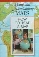 Cover of: How to Read a Map (Using and Understanding Maps)