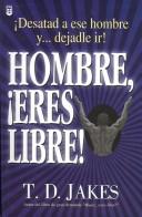 Cover of: Hombre, Eres Libre! by T. D. Jakes