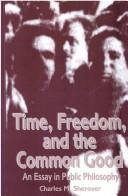 Cover of: Time, freedom, and the common good: an essay in public philosophy